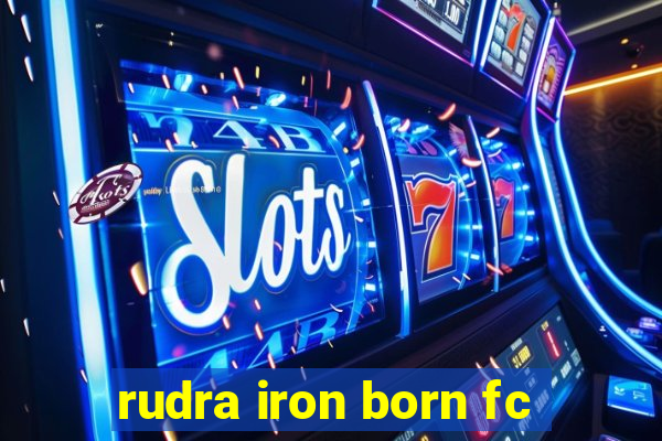 rudra iron born fc